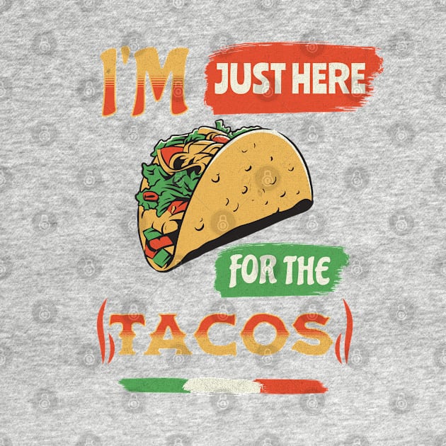 I'm Just Here For The Tacos by Brookcliff